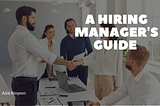 A Hiring Manager’s Guide