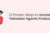 21 ways to increase telesales agents productivity — NeoDove