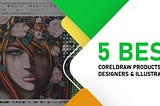 5 Best CorelDRAW Products for Designers & Illustrators