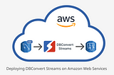 Deploying DBConvert Streams on Amazon Web Services: A Step-by-Step Guide.