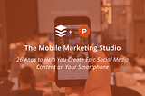 The Mobile Marketing Studio: 26 Apps to Help You Create Epic Social Media Content on Your…