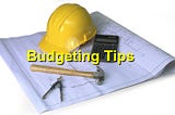 Budgeting Tips for Construction Projects