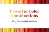 Powerful Color Combinations: Fiery Flame and Desert Blues