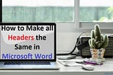 How to Make all Headers the Same in Microsoft Word