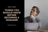 Things You Should Know Before Becoming a Manager | Jennifer Lesser | Professional Overview