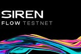 Explore Siren Flow Testnet — Phase 2
