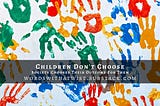 Children Don’t Choose