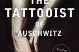 Bookworm Takeaway: The Tattooist of Auschwitz by Heather Morris