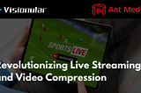 Visionular and Ant Media Announces Strategic Collaboration to Revolutionize Live Streaming and…