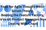 TL; DR: Scrum Theory — Food for Agile Thought #443