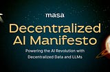 Masa’s Decentralized AI Manifesto: AI Inquilab ko Decentralized Data aur LLMs ke Zariye Taqat Dena