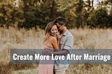 7 Ways to Create More Love After Marriage (Actionable Steps)