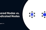 Shared Nodes vs Dedicated Nodes