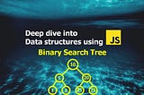 Deep Dive into Data structures using Javascript — Binary Search Tree