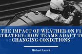 The Impact of Weather on F1 Strategy: How Teams Adapt to Changing Conditions