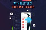 Awesome Apps with Flutter’s Tools and Libraries