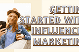 Getting started with influencer marketing