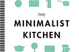 READ/DOWNLOAD!% The Minimalist Kitchen: 100 Wholes