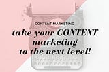 Take Your Content Marketing to the Next Level