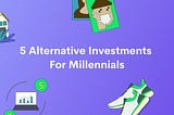 5 Alternative Investments for Millennials