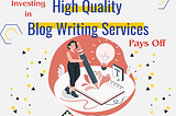 Why Investing in High-Quality Blog Writing Services Pays Off