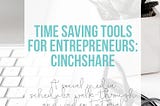 Time saving tools for entrepreneurs: CinchShare - a social media scheduler. Walk-through and video tutorial from iheartplanners.com