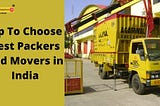 Tip To Choose Best Packers and Movers in India