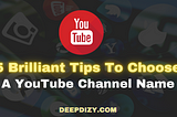 5 Brilliant Tips To Choose A YouTube Channel Name — Deepdizy.com