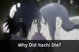 Why Did Itachi Die?