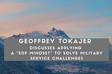 Geoffrey Tokajer Discusses Applying a “SOF Mindset” to Solve Military Service Challenges