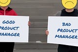 Good product manager vs bad product manager