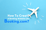 How To Create A Booking Website Like Booking.com?