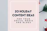 20 Holiday Content Ideas for Your Social Media and Blogs