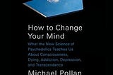 PDF Download@^ How to Change Your Mind: What the New Science of Psychedelics Teaches Us About…