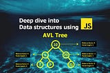 Deep Dive into Data structures using Javascript — AVL Tree