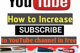 How to Increase Subscribers to YouTube Channel in Free