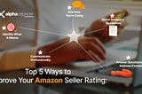 Top 5 Ways to Improve Your Amazon Seller Rating