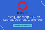Install Openshift CRC on your Laptop/Desktop/Workstation - RHEL8/RockyLinux8