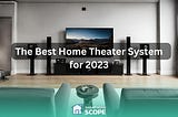 Top Picks: Best Home Theater System Devices for 2024