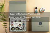 Types of Packaging Materials and Importance of Choosing the Right Material