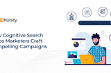 How Cognitive Search Helps Marketers Craft Compelling Campaigns