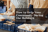 How to Help Your Community During the Holidays