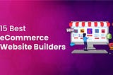 Best And Easiest Ecommerce Website Builder: Simplify Your Success