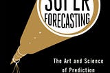 Superforecasting — why you should read it