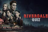 Riverdale Quiz: Who Said It?