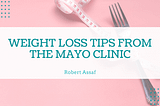 Weight Loss Tips from the Mayo Clinic | Robert Assaf | Healthy Living