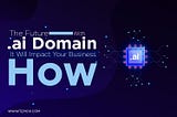 The Future with .ai Domain How It Will Impact Your Business