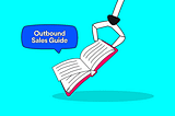 Outbound Sales Guide: Your #1 Weapon to Make it Work