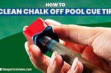 How To Clean Chalk Off Pool Cue Tip