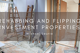 Rehabbing and Flipping Investment Properties